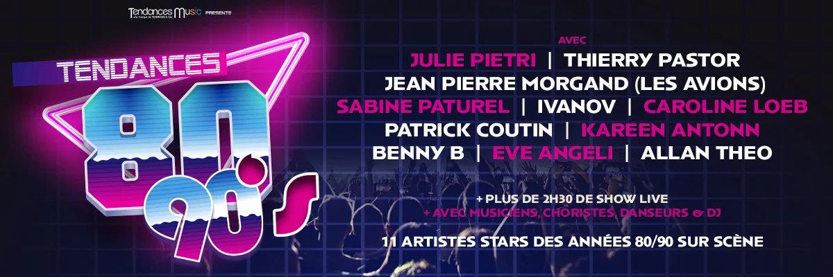 Tendances 80/90 - Un spectacle Tendances & Cie